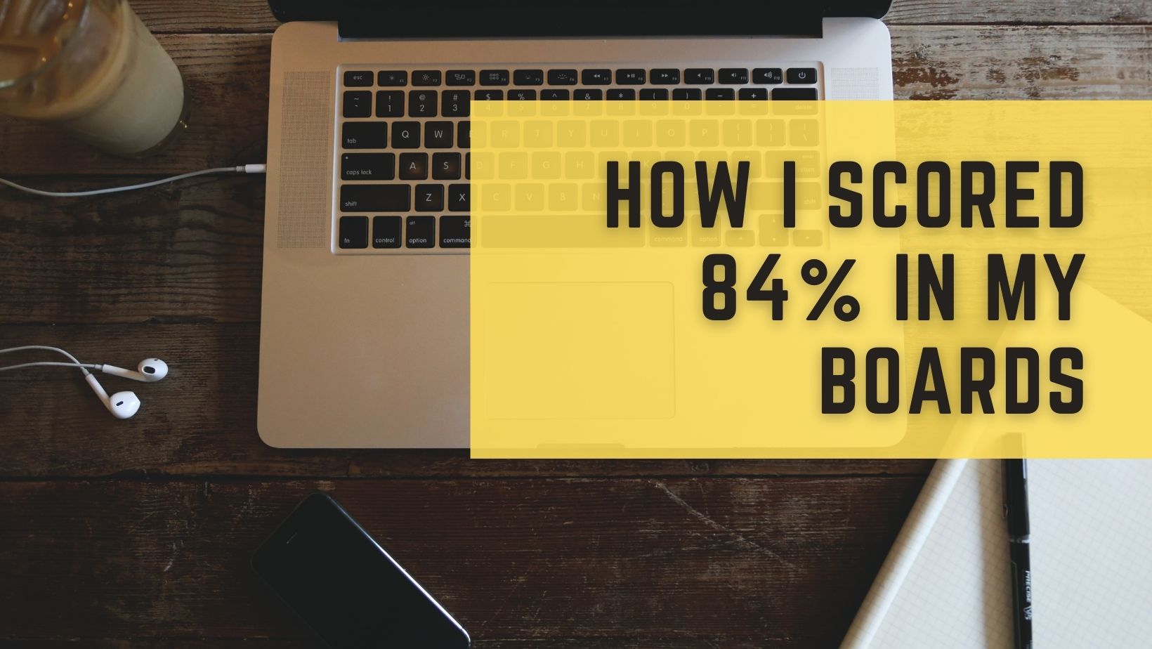 How I Scored 84% In My Boards